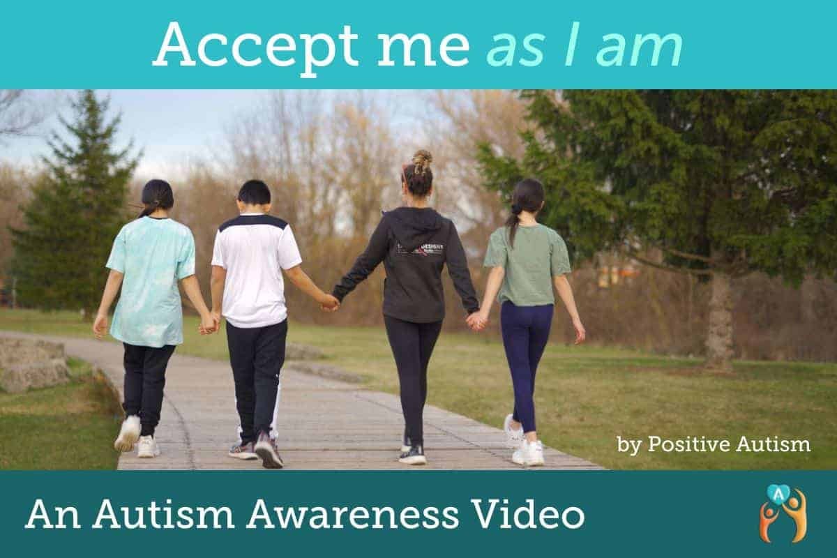 Accept Me As I Am. An Autism Awareness video by Positive Autism